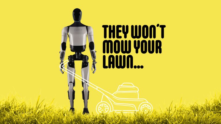 They won´t mow your lawn...