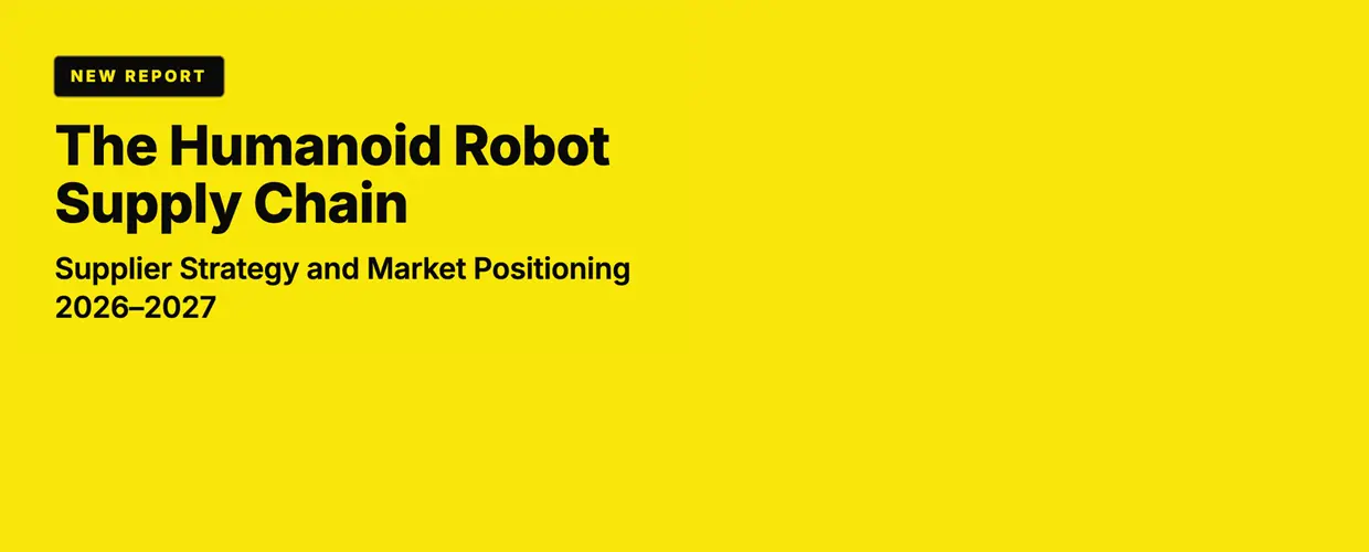 The Humanoid Robot Supply Chain — Supplier Strategy and Market Positioning 2026–2027